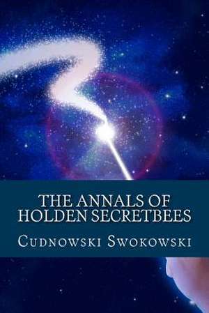 The Annals of Holden Secretbees de Cudnowski Swokowski