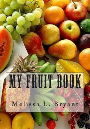 My Fruit Book de Melissa L. Bryant