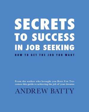 Secrets to Success in Job Seeking de Andrew Batty