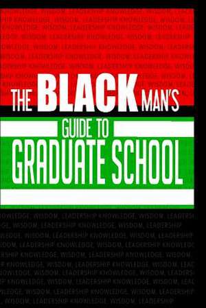 The Black Man's Guide to Graduate School de Steven Kniffley Psyd