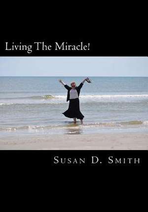 Living the Miracle! de Susan D. Smith