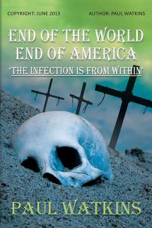 End of the World, End of America, 'The Infection Is from Within' de Paul Watkins