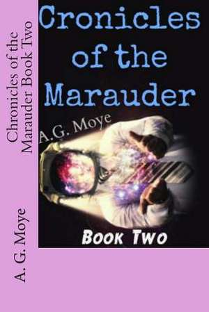 Chronicles of the Marauder Book Two de A. G. Moye