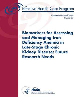 Biomarkers for Assessing and Managing Iron Deficiency Anemia in Late-Stage Chronic Kidney Disease de U. S. Department of Heal Human Services