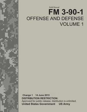 Field Manual FM 3-90-1 Offense and Defense Volume 1 Change 1 14 June 2013 de United States Government Us Army