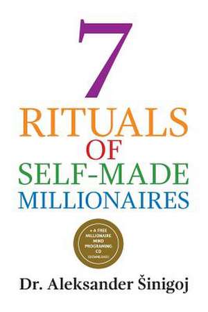 7 Rituals of Self-Made Millionaires de Aleksander Sinigoj