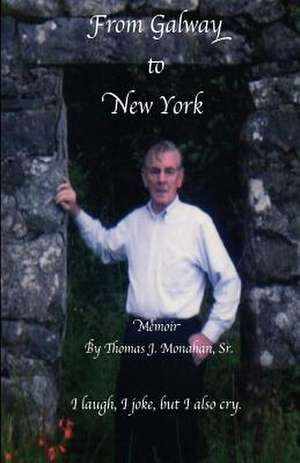 From Galway to New York de MR Thomas J. Monahan Sr