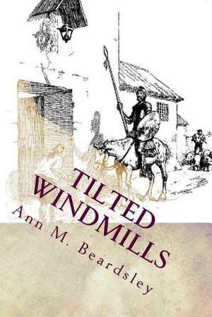 Tilted Windmills de Ann M. Beardsley