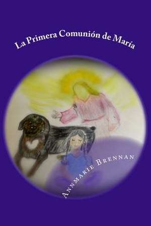 La Primera Comunion de Maria de Annmarie B. Brennan