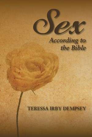 Sex According to the Bible de Teressa Diane Irby-Dempsey