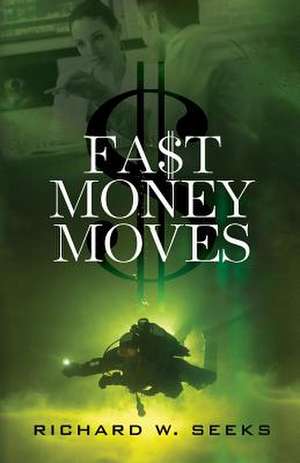 Fast Money Moves de Richard W. Seeks