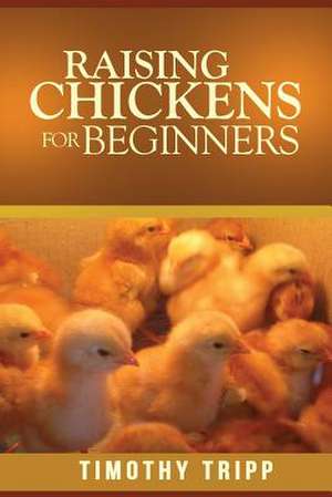 Raising Chickens for Beginners de Timothy Tripp