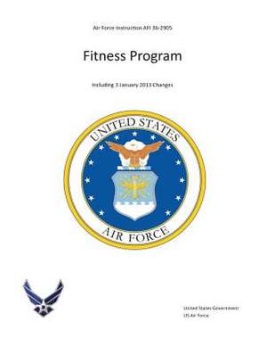 Air Force Instruction AFI 36-2905 Fitness Program Including 3 January 2013 Changes de United States Government Us Air Force