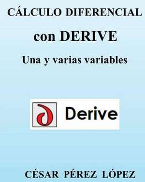 Calculo Diferencial Con Derive. Una y Varias Variables de Cesar Perez Lopez