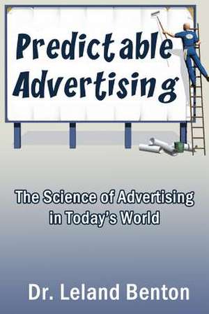 Predictable Advertising de Dr Leland D. Benton