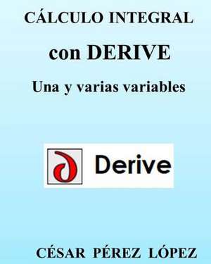 Calculo Integral Con Derive. Una y Varias Variables de Cesar Perez Lopez