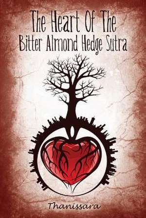 The Heart of the Bitter Almond Hedge Sutra de Thanissara