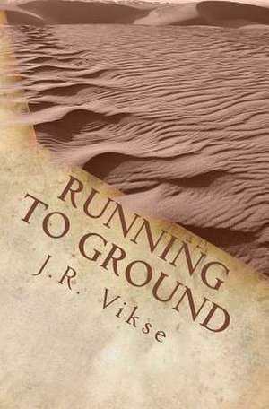 Running to Ground de J. R. Vikse