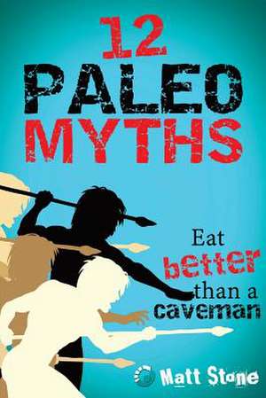 12 Paleo Myths de Matt Stone