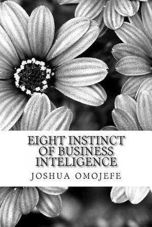 Eight Instinct of Business Inteligence de MR Joshua Owede Omojefe