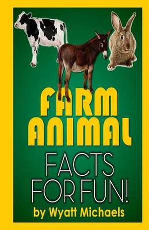 Farm Animal Facts for Fun! de Wyatt Michaels