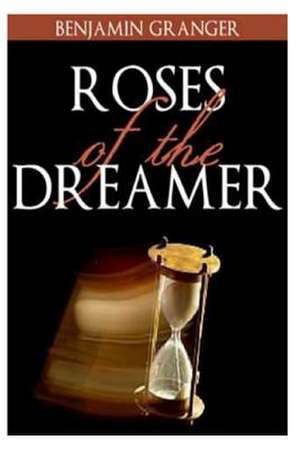 Roses of the Dreamer de Benjamin P. Granger