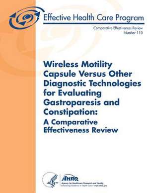 Wireless Motility Capsule Versus Other Diagnostic Technologies for Evaluating Gastroparesis and Constipation de U. S. Department of Heal Human Services