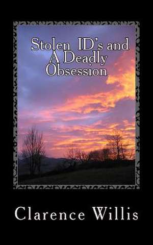 Stolen Id's and a Deadly Obsession de MR Clarence a. Willis Jr