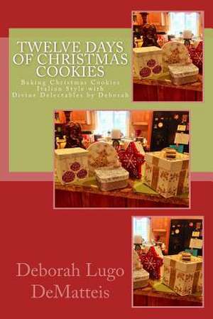 Twelve Days of Christmas Cookies de Deborah Dematteis