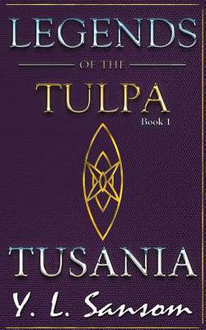 Legends of the Tulpa Book 1 Tusania de Y. L. Sansom