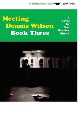 Meeting Dennis Wilson Book Three de Shenk, Max Harrick