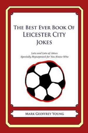 The Best Ever Book of Leicester City Jokes de Mark Geoffrey Young