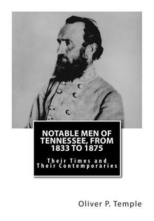 Notable Men of Tennessee, from 1833 to 1875 de Oliver P. Temple