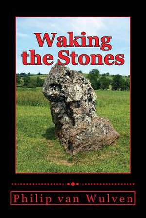 Waking the Stones de Philip Van Wulven