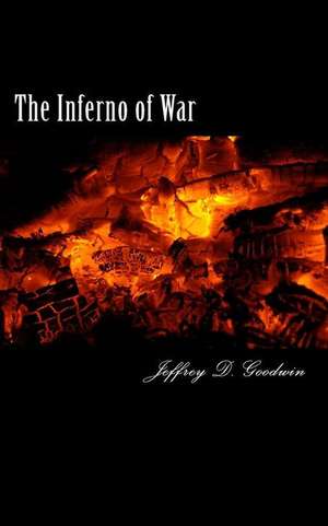 The Inferno of War de Goodwin, Jeffrey D.