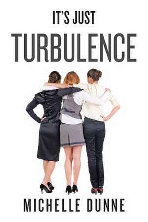 It's Just Turbulence de Michelle Dunne