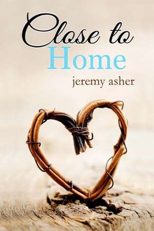 Close to Home de Jeremy Asher