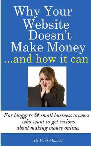 Why Your Website Doesn't Make Money - And How It Can de Paul Mannet