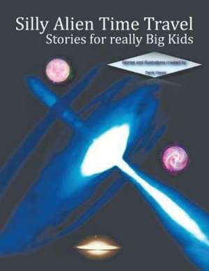 Silly Alien Time Travel Stories for Really Big Kids de Denis Hayes