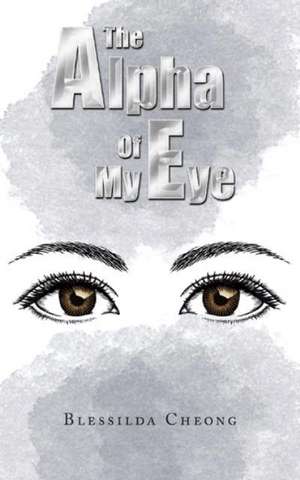 The Alpha of My Eye de Blessilda Cheong