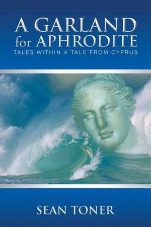 A Garland for Aphrodite de Sean Toner