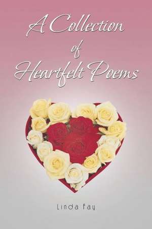 A Collection of Heartfelt Poems de Linda Fay