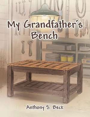 My Grandfather's Bench de Anthony S. Beck