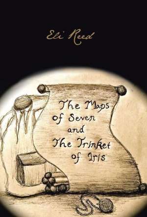 The Maps of Seven and the Trinket of Iris de Eli Reed