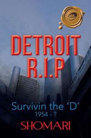 Detroit R.I.P Survivin the 'd' 1954 - ? de Shomari