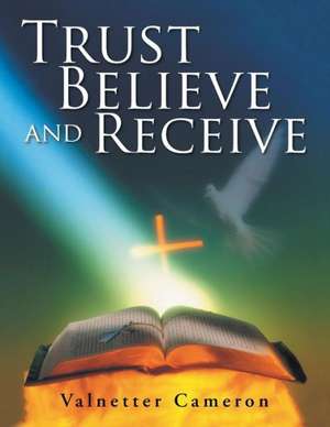 Trust Believe and Receive de Valnetter Cameron