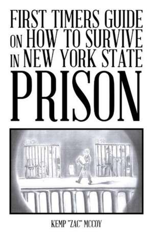 First Timers Guide on How to Survive in New York State Prison de Kemp Zac McCoy