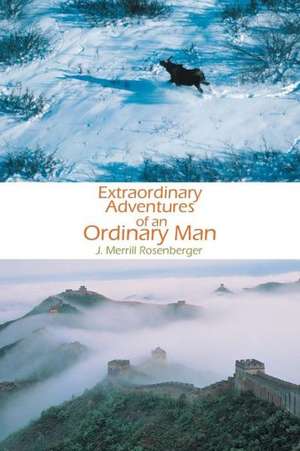 Extraordinary Adventures of an Ordinary Man de J. Merrill Rosenberger