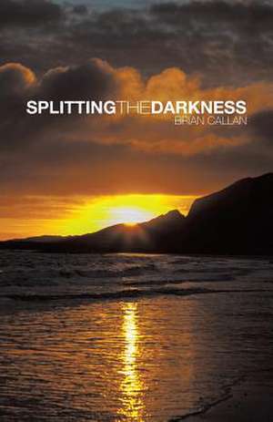 Splitting the Darkness de Brian Callan