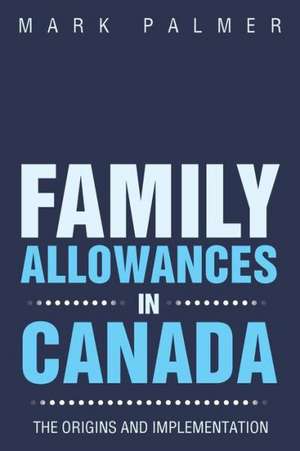 Family Allowances in Canada de Mark Palmer